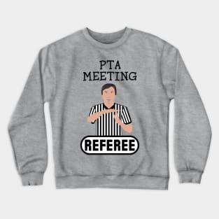 PTA Meeting Referee Time Out Parent Teacher Association Funny Crewneck Sweatshirt